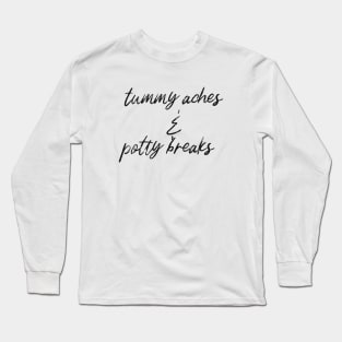 Tummy Aches and Potty Breaks Long Sleeve T-Shirt